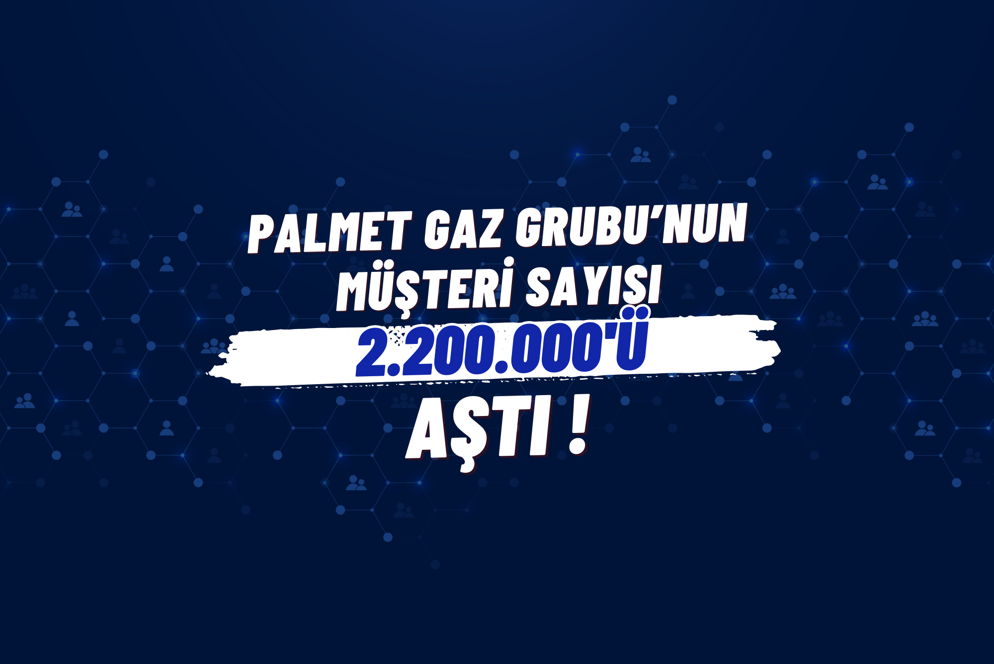PALMET GAZ GRUBU’NUN MÜŞTERİ SAYISI 2.250.000’İ AŞTI